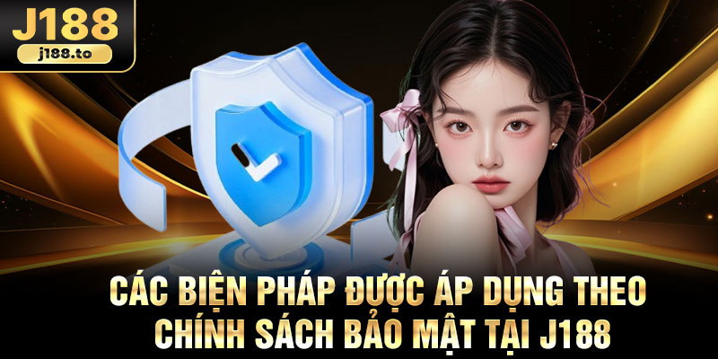 Các biện pháp được áp dụng theo chính sách bảo mật tại j188