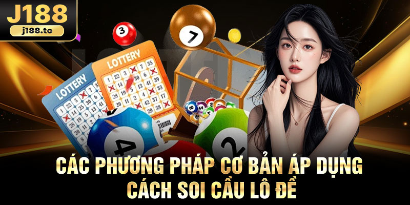 Các phương pháp cơ bản áp dụng cách soi cầu lô đề