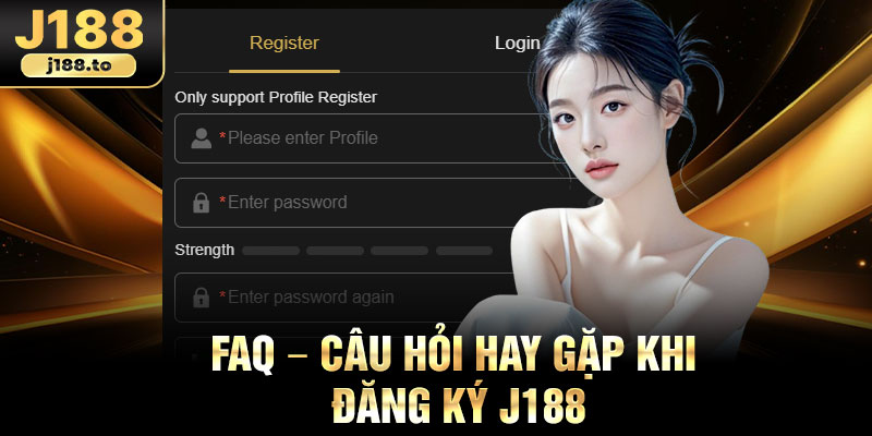 FAQ – Câu hỏi hay gặp khi đăng ký j188