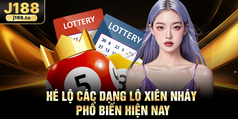 Hé lộ các dạng lô xiên nháy phổ biến hiện nay