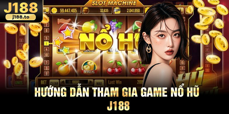 Hướng dẫn tham gia game nổ hũ j188