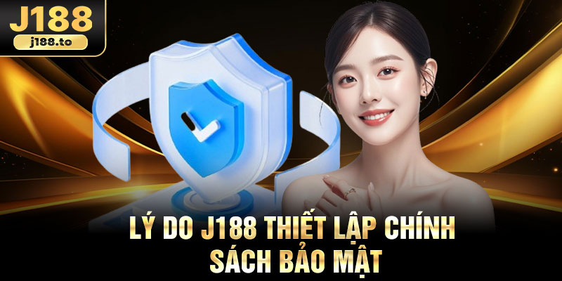 Lý do j188 thiết lập chính sách bảo mật