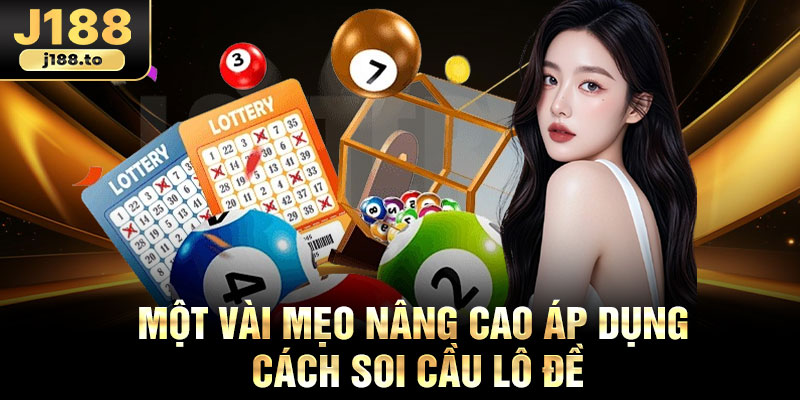Một vài mẹo nâng cao áp dụng cách soi cầu lô đề