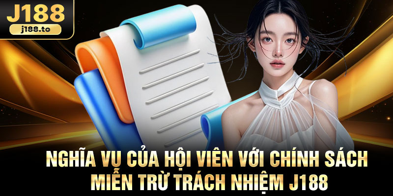 Nghĩa vụ của hội viên với chính sách miễn trừ trách nhiệm j188