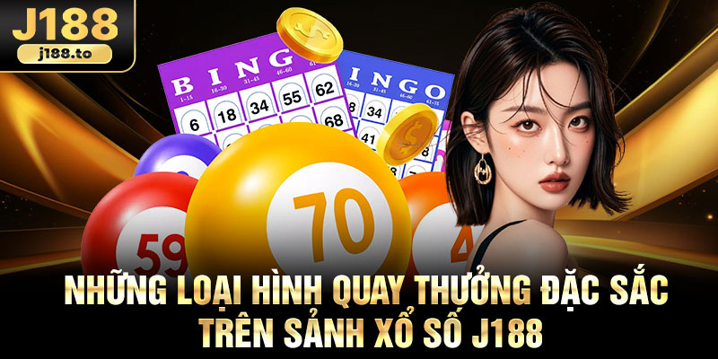 Những loại hình quay thưởng đặc sắc trên sảnh xổ số j188