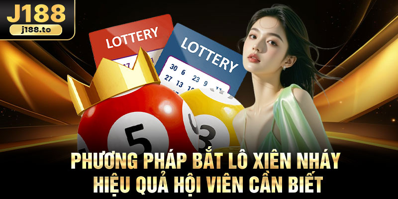 Phương pháp bắt lô xiên nháy hiệu quả hội viên cần biết