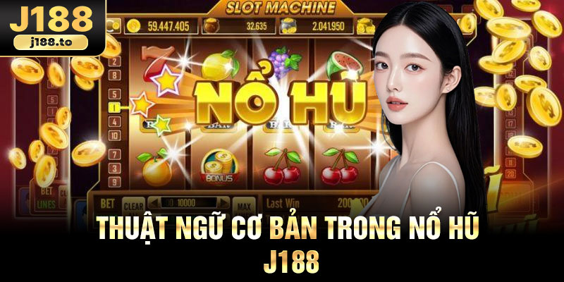 Thuật ngữ cơ bản trong nổ hũ j188