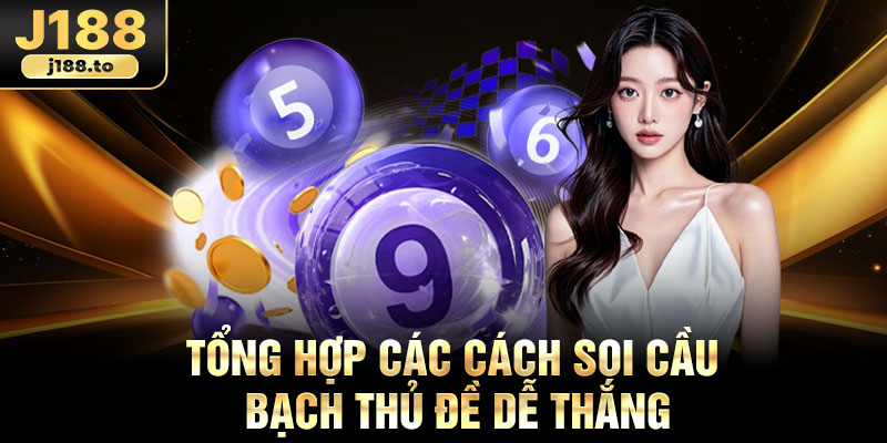 Tổng hợp các cách soi cầu bạch thủ đề dễ thắng