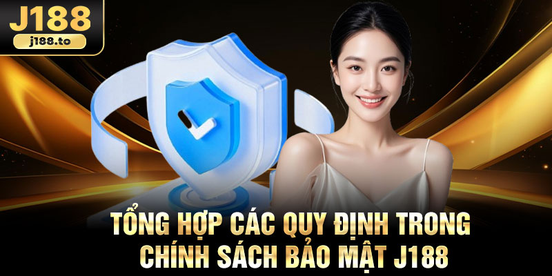 Tổng hợp các quy định trong chính sách bảo mật j188