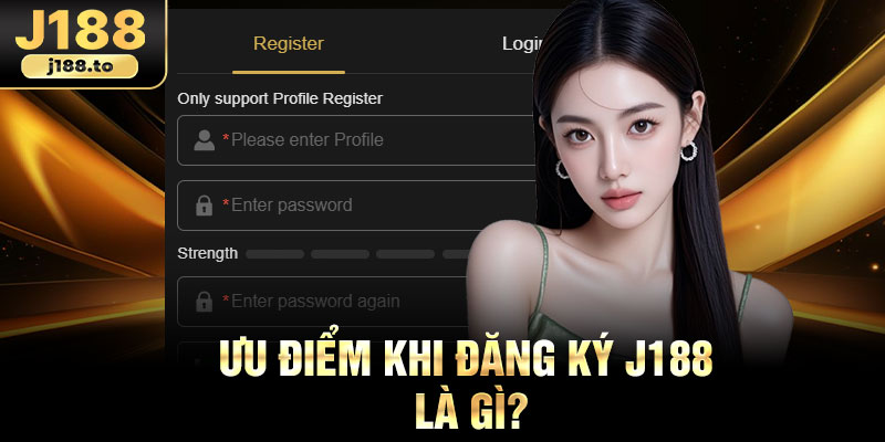 Ưu điểm khi đăng ký j188 là gì?