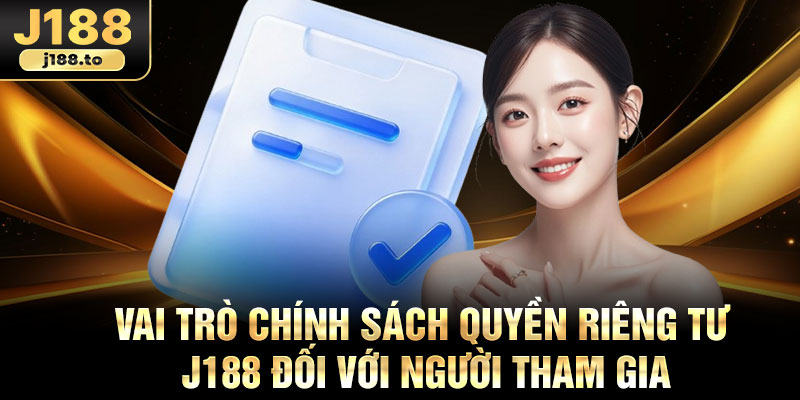 Vai trò chính sách quyền riêng tư j188 đối với người tham gia